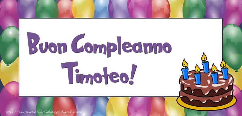 Cartoline di compleanno - Palloncini & Torta | Buon Compleanno Timoteo