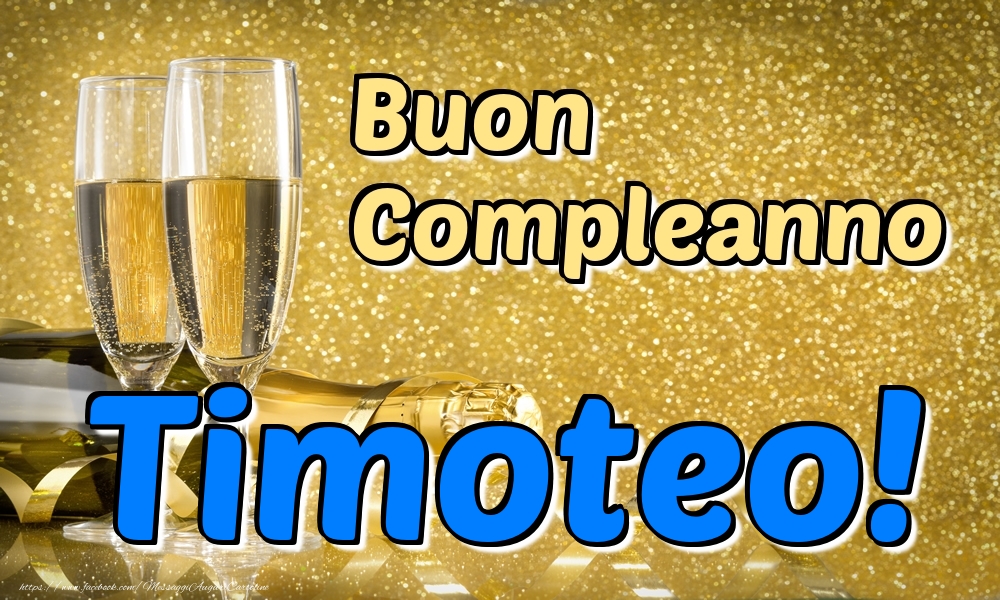 Cartoline di compleanno - Champagne | Buon Compleanno Timoteo!