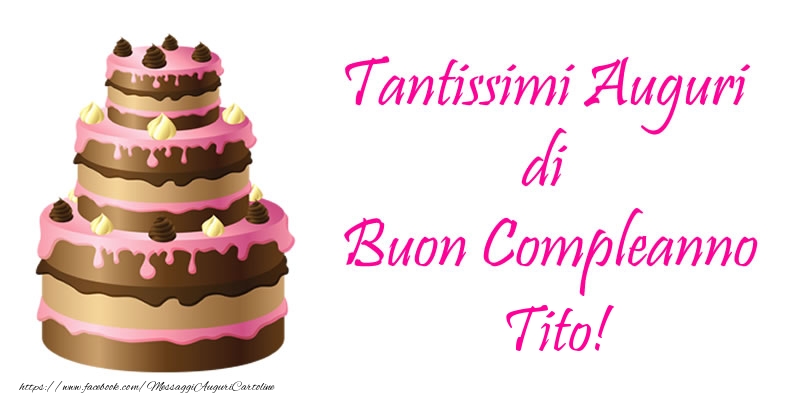 Cartoline di compleanno -  Torta - Tantissimi Auguri di Buon Compleanno Tito!