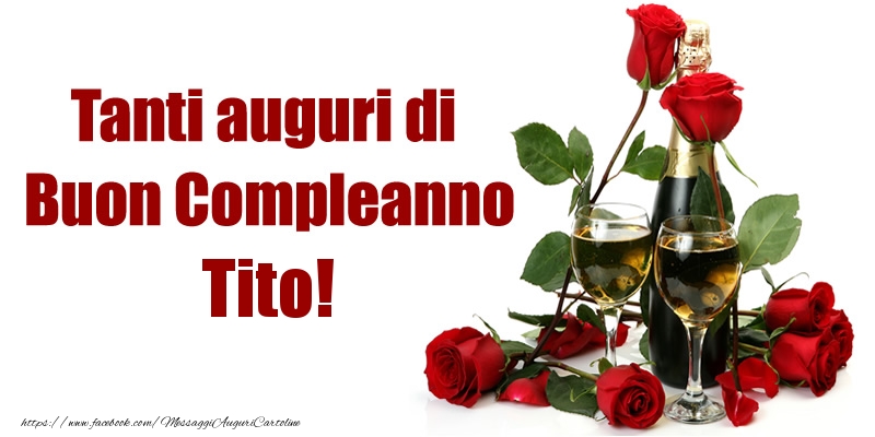 Cartoline di compleanno - Champagne & Rose | Tanti auguri di Buon Compleanno Tito!