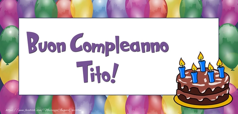 Cartoline di compleanno - Palloncini & Torta | Buon Compleanno Tito