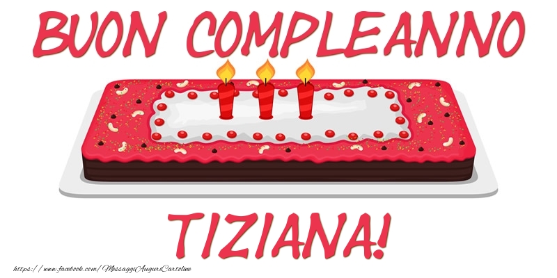 Cartoline di compleanno - Torta | Buon Compleanno Tiziana!