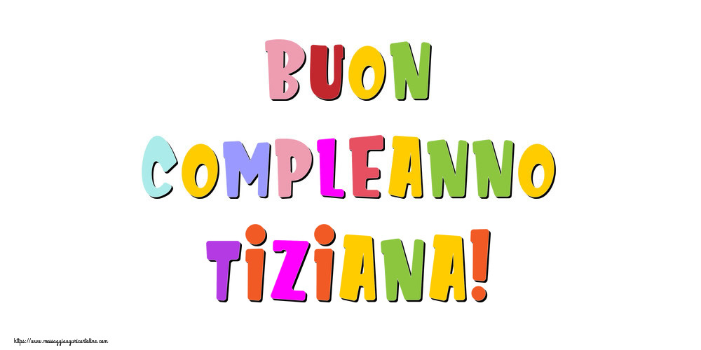 Cartoline di compleanno - Messaggi | Buon compleanno Tiziana!