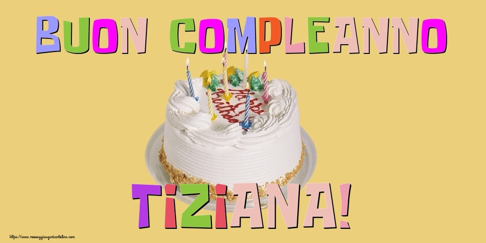 Cartoline di compleanno - Torta | Buon Compleanno Tiziana!