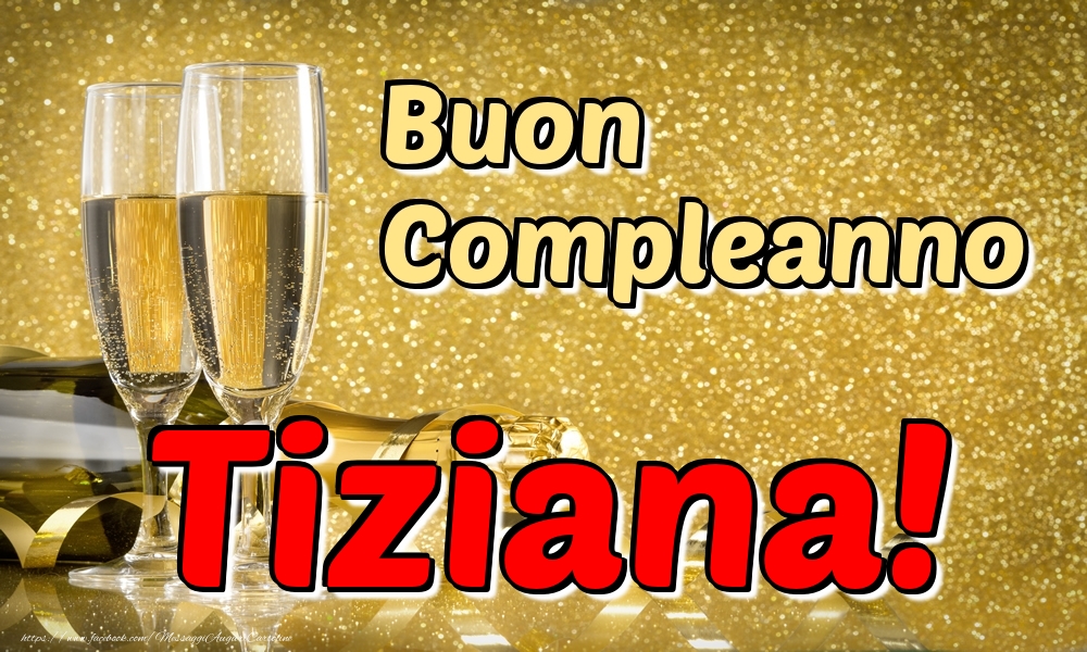 Cartoline di compleanno - Champagne | Buon Compleanno Tiziana!