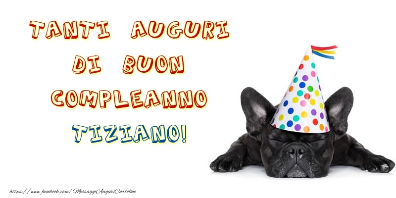 Cartoline di compleanno - Tanti Auguri di Buon Compleanno Tiziano!