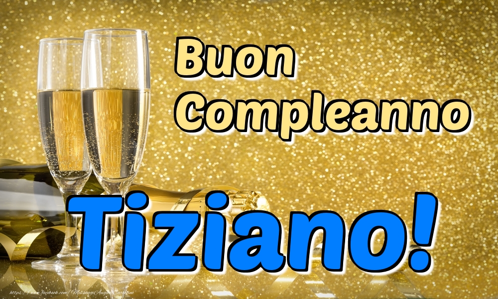 Cartoline di compleanno - Champagne | Buon Compleanno Tiziano!