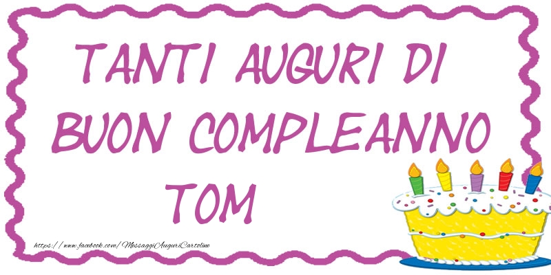 Cartoline di compleanno - Torta | Tanti Auguri di Buon Compleanno Tom