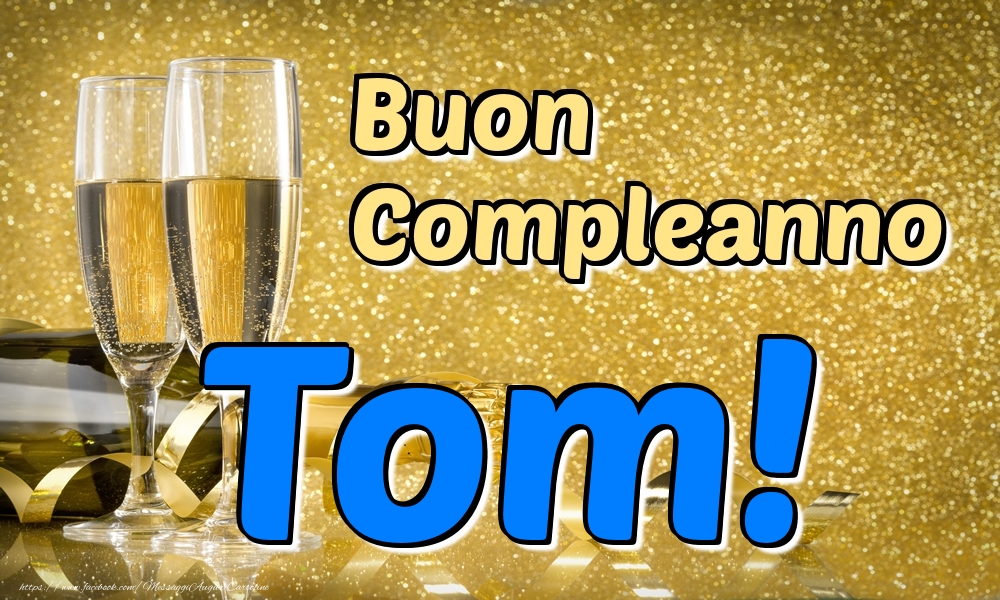 Cartoline di compleanno - Champagne | Buon Compleanno Tom!