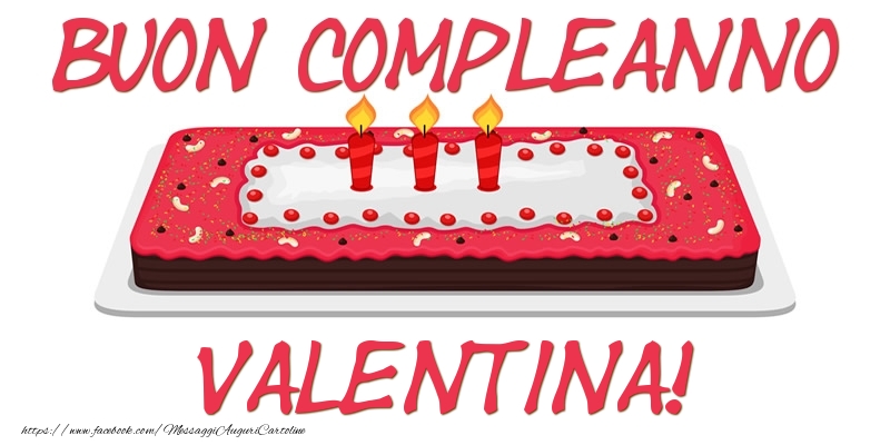 Cartoline di compleanno - Torta | Buon Compleanno Valentina!