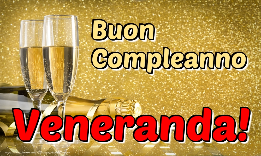Cartoline di compleanno - Champagne | Buon Compleanno Veneranda!