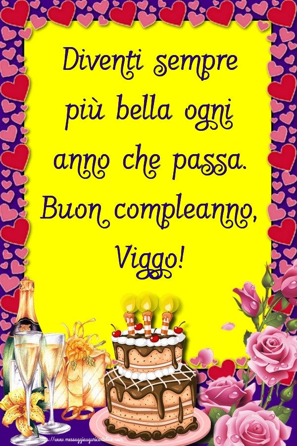 Cartoline di compleanno - Champagne & Rose & Torta | Diventi sempre più bella ogni anno che passa. Buon compleanno, Viggo!