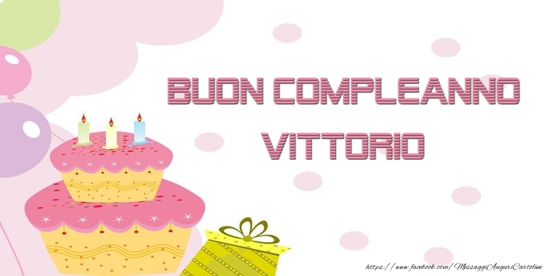Cartoline di compleanno - Palloncini & Regalo & Torta | Buon Compleanno Vittorio