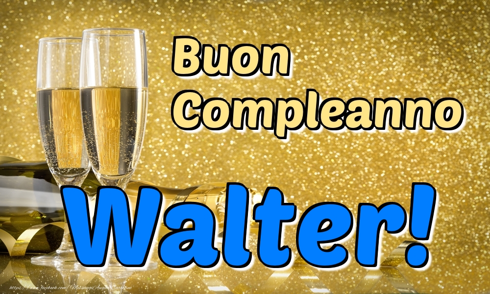 Cartoline di compleanno - Champagne | Buon Compleanno Walter!