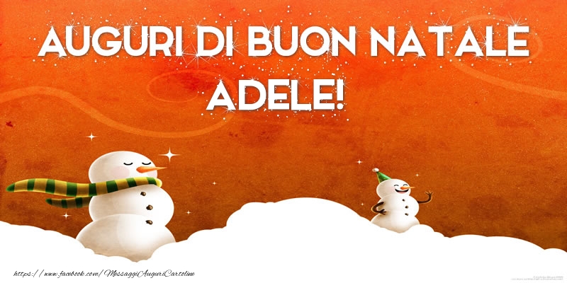 Cartoline di Natale - Pupazzo Di Neve | AUGURI DI BUON NATALE Adele!