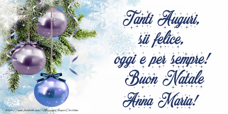 Cartoline di Natale - Pupazzo Di Neve | Tanti Auguri, sii felice, oggi e per sempre! Buon Natale Anna Maria!
