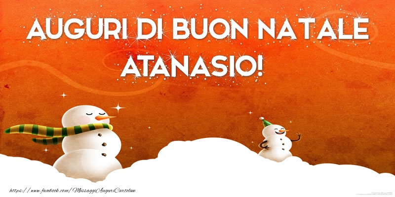 Cartoline di Natale - Pupazzo Di Neve | AUGURI DI BUON NATALE Atanasio!