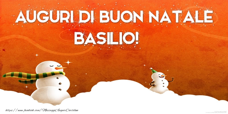 Cartoline di Natale - Pupazzo Di Neve | AUGURI DI BUON NATALE Basilio!