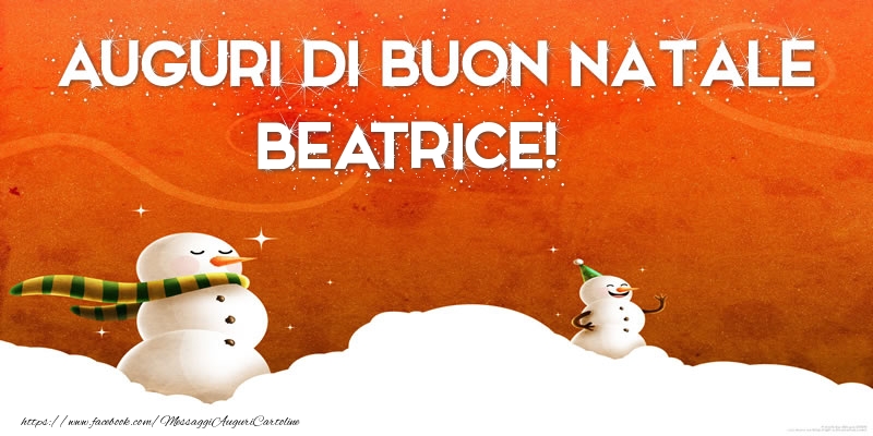 Cartoline di Natale - Pupazzo Di Neve | AUGURI DI BUON NATALE Beatrice!