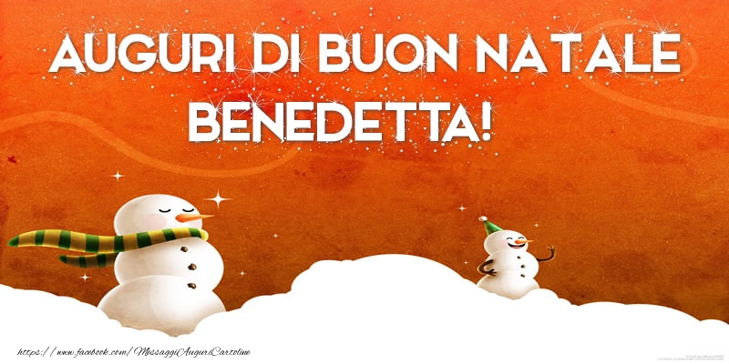 Cartoline di Natale - Pupazzo Di Neve | AUGURI DI BUON NATALE Benedetta!