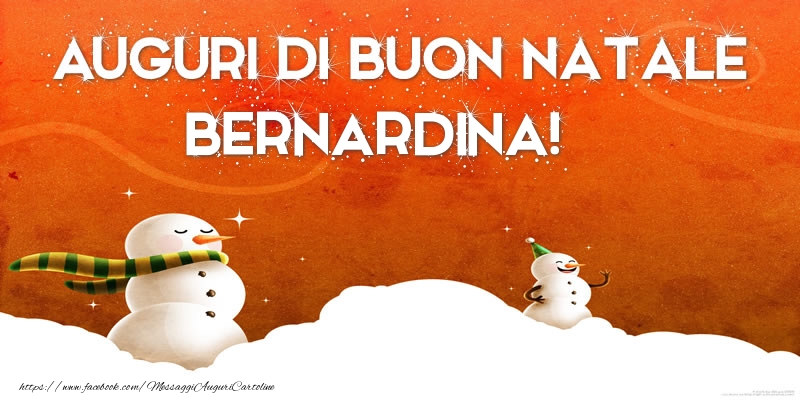 Cartoline di Natale - Pupazzo Di Neve | AUGURI DI BUON NATALE Bernardina!