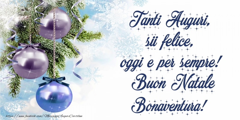 Cartoline di Natale - Tanti Auguri, sii felice, oggi e per sempre! Buon Natale Bonaventura!
