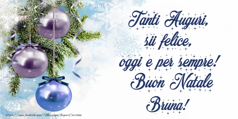 Cartoline di Natale - Pupazzo Di Neve | Tanti Auguri, sii felice, oggi e per sempre! Buon Natale Bruna!