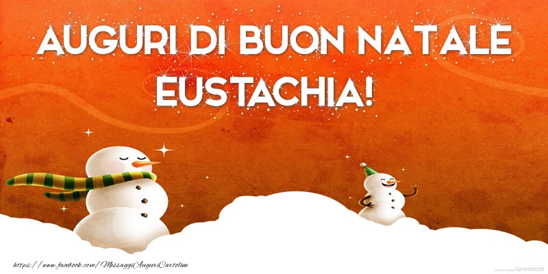 Cartoline di Natale - AUGURI DI BUON NATALE Eustachia!