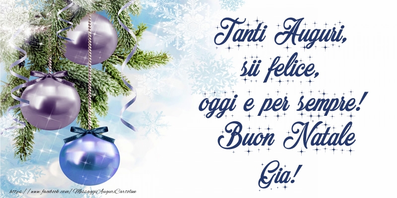 Cartoline di Natale - Tanti Auguri, sii felice, oggi e per sempre! Buon Natale Gia!