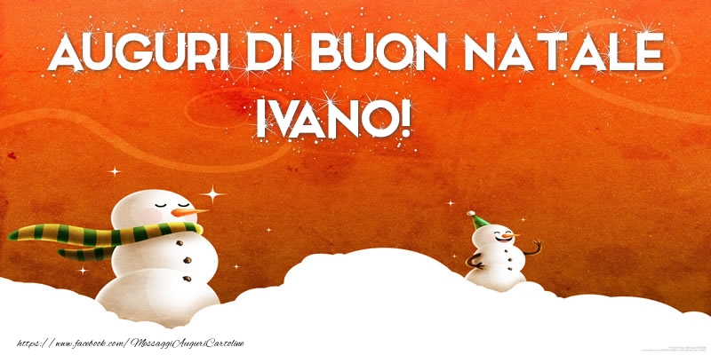 Cartoline di Natale - Pupazzo Di Neve | AUGURI DI BUON NATALE Ivano!