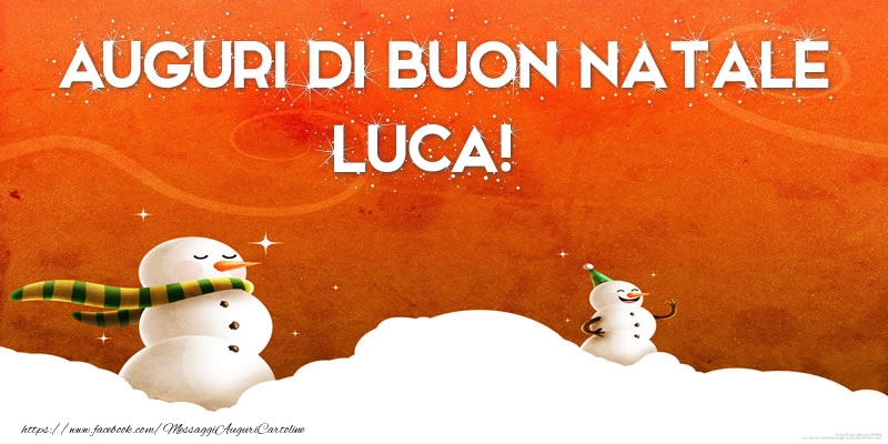 Cartoline di Natale - Pupazzo Di Neve | AUGURI DI BUON NATALE Luca!