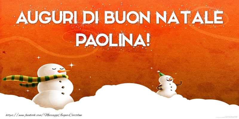 Cartoline di Natale - Pupazzo Di Neve | AUGURI DI BUON NATALE Paolina!