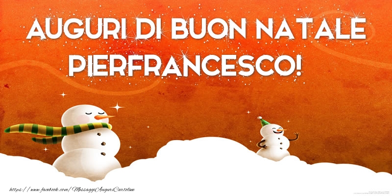 Cartoline di Natale - Pupazzo Di Neve | AUGURI DI BUON NATALE Pierfrancesco!