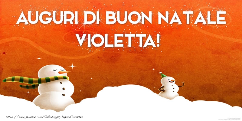 Cartoline di Natale - Pupazzo Di Neve | AUGURI DI BUON NATALE Violetta!