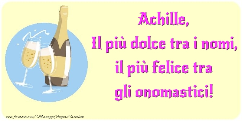 Cartoline di onomastico - Champagne | Il più dolce tra i nomi, il più felice tra gli onomastici! Achille
