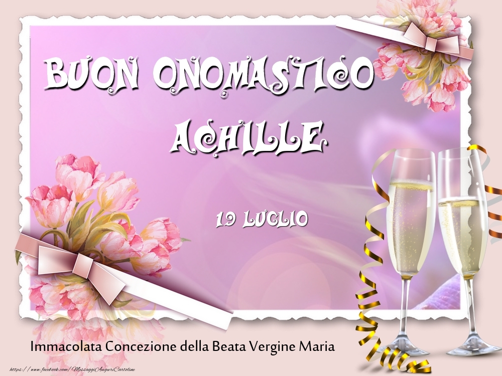 Cartoline di onomastico - Champagne & Fiori | Buon Onomastico, Achille! 19 Luglio