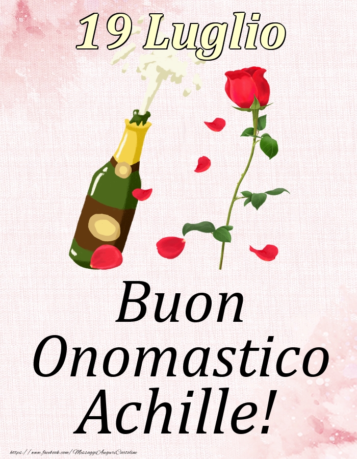 Cartoline di onomastico - Champagne & Rose | Buon Onomastico Achille! - 19 Luglio