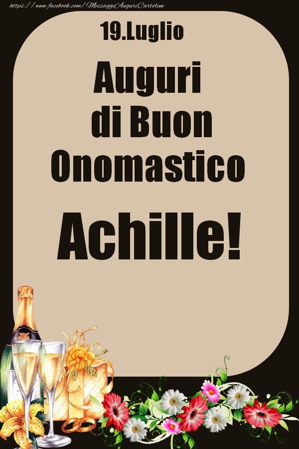 Cartoline di onomastico - Champagne & Fiori | 19.Luglio - Auguri di Buon Onomastico  Achille!