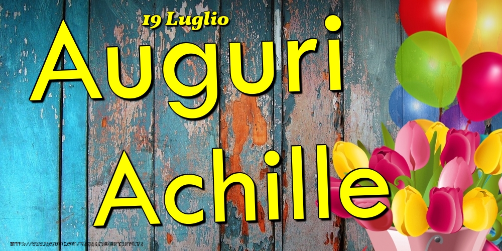  Cartoline di onomastico - Fiori & Palloncini | 19 Luglio - Auguri Achille!