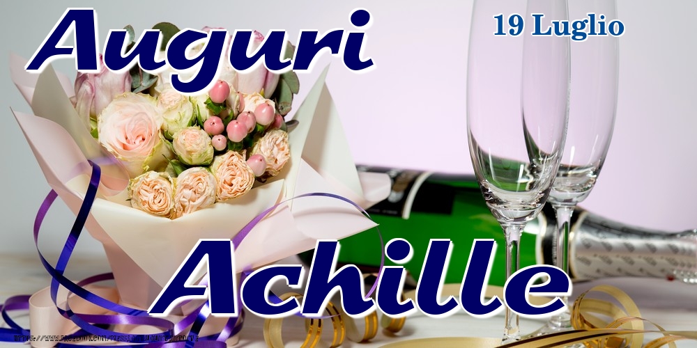 Cartoline di onomastico - Champagne & Fiori | 19 Luglio - Auguri Achille!