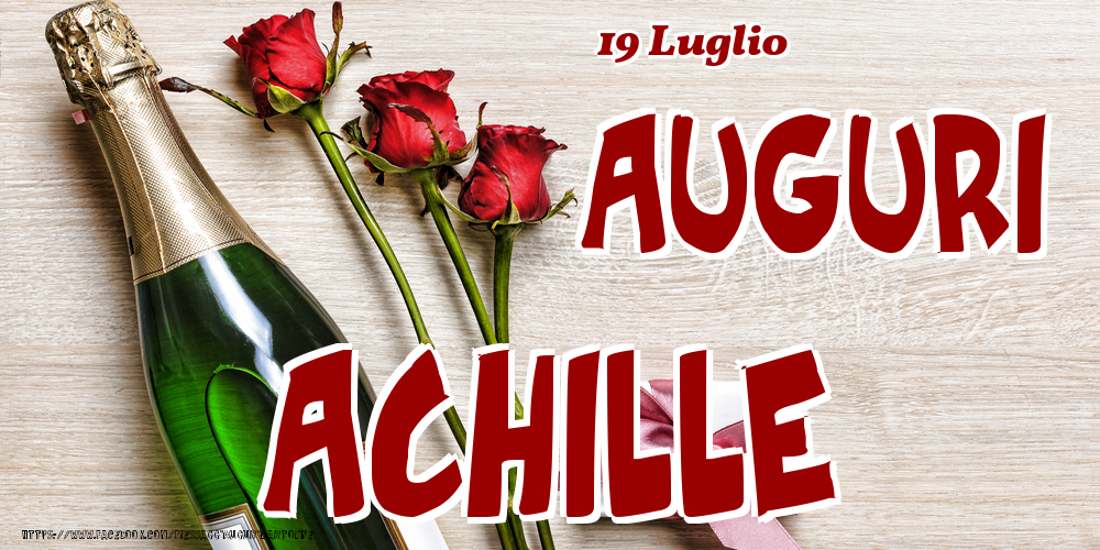 Cartoline di onomastico - Champagne & Fiori | 19 Luglio - Auguri Achille!