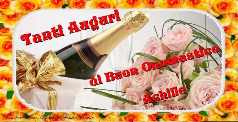 Cartoline di onomastico - Champagne & Fiori & Mazzo Di Fiori & Rose | Buon onomastico, Achille