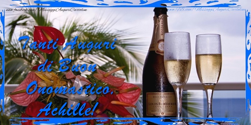 Cartoline di onomastico - Champagne & Fiori & Mazzo Di Fiori | Tanti Auguri di Buon Onomastico Achille