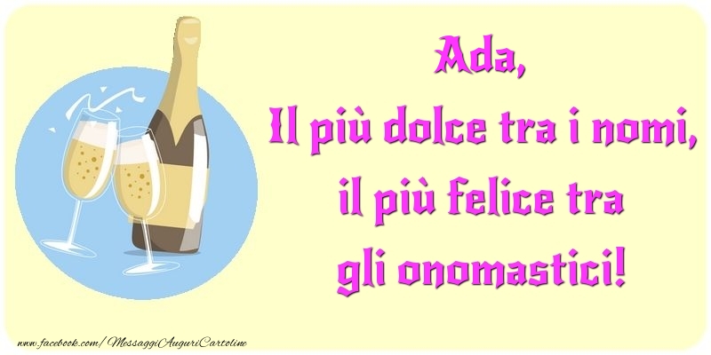 Cartoline di onomastico - Champagne | Il più dolce tra i nomi, il più felice tra gli onomastici! Ada