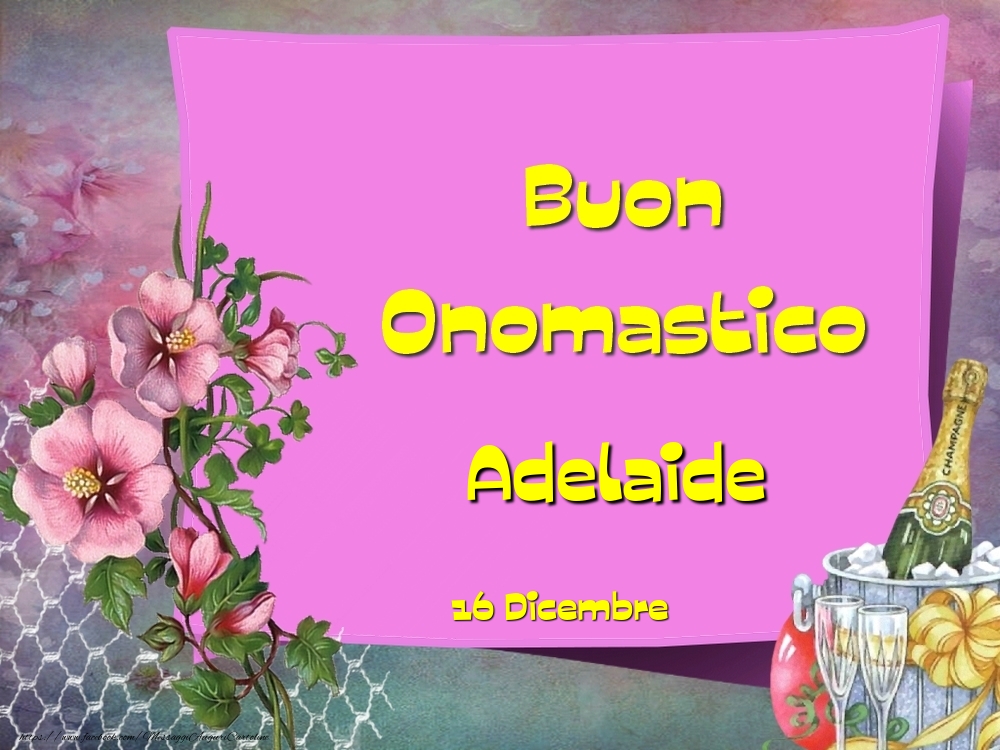 Cartoline di onomastico - Champagne & Fiori | Buon Onomastico, Adelaide! 16 Dicembre