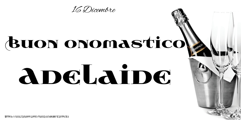 Cartoline di onomastico - 16 Dicembre - Buon onomastico Adelaide!