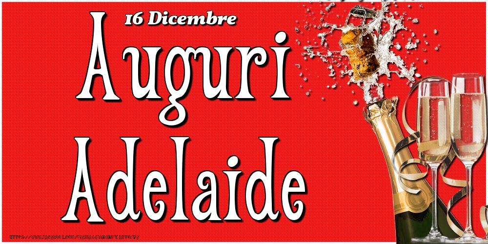 Cartoline di onomastico - Champagne | 16 Dicembre - Auguri Adelaide!