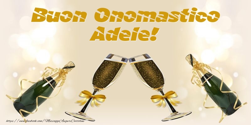 Cartoline di onomastico - Champagne | Buon Onomastico Adele!