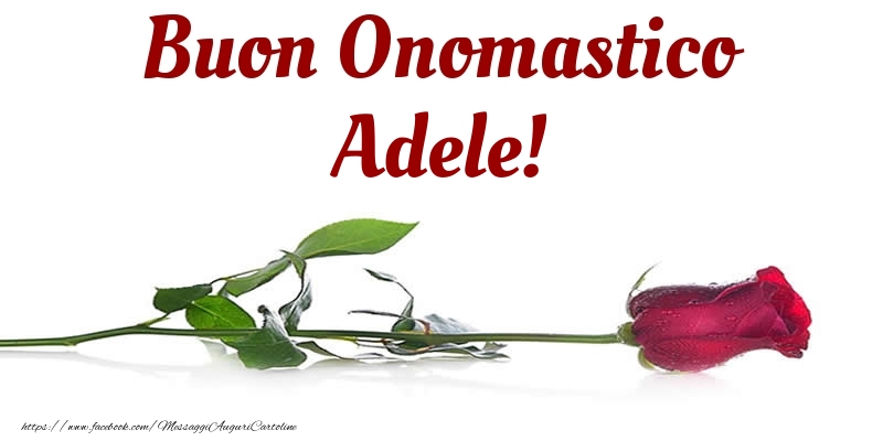 Cartoline di onomastico - Fiori & Rose | Buon Onomastico Adele!
