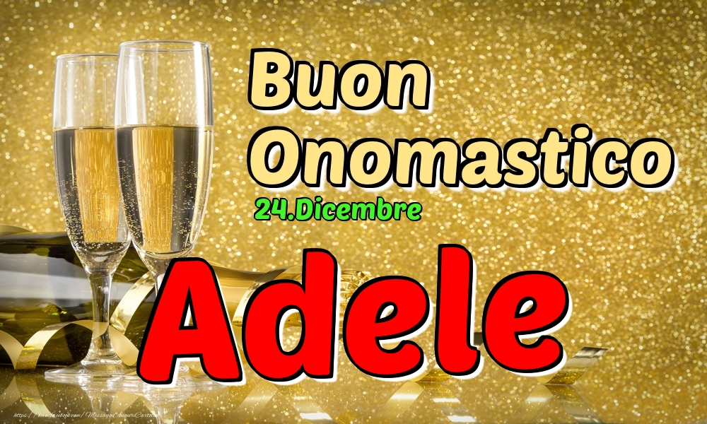 Cartoline di onomastico - Champagne | 24.Dicembre - Buon Onomastico Adele!
